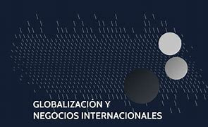 globalizacion y negocios internacionales